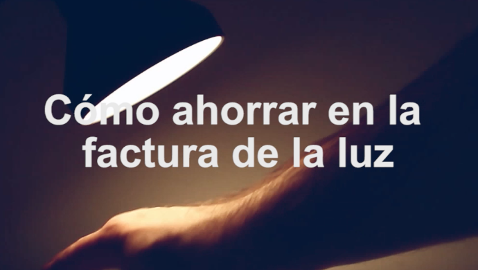 Cómo ahorrar en la factura de la luz [Vídeo]