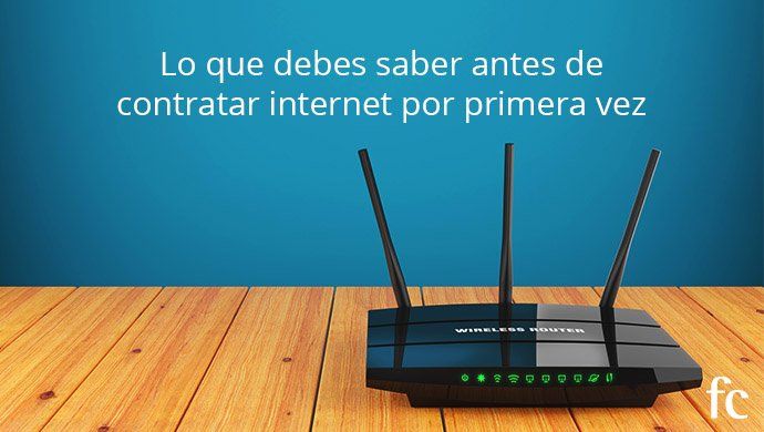 Lo que debes saber antes de contratar internet por primera vez