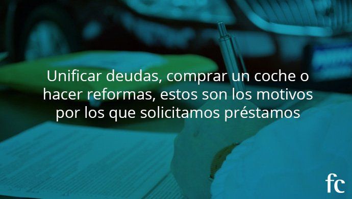 Unificar deudas, comprar un coche o reformar tu hogar, principales motivos para pedir un préstamo