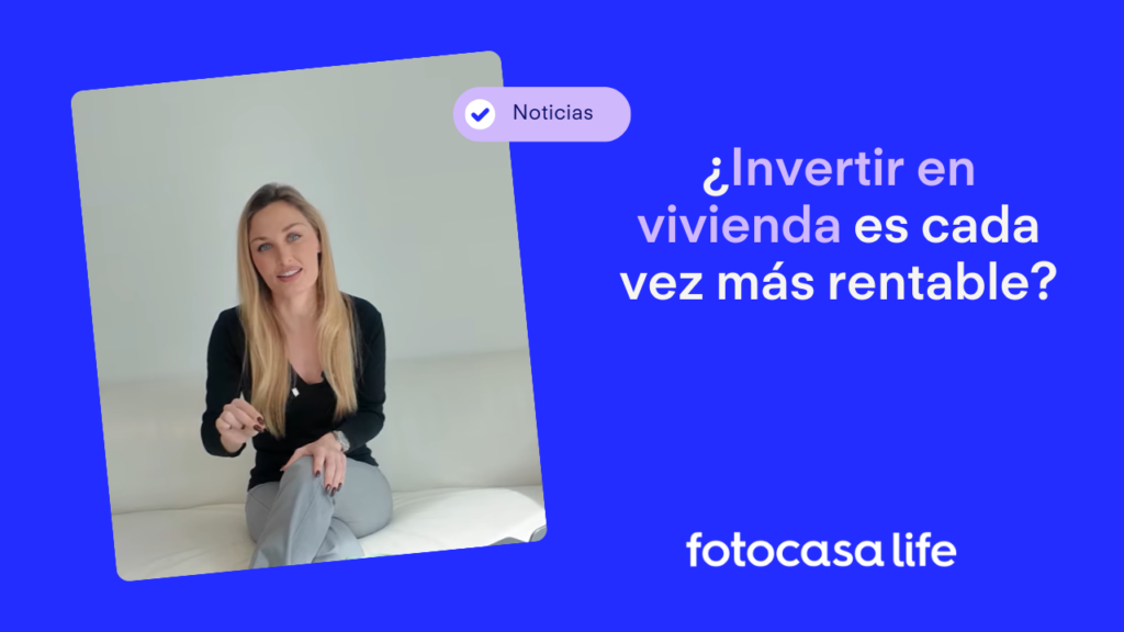 ¿Invertir en vivienda es cada vez más rentable
