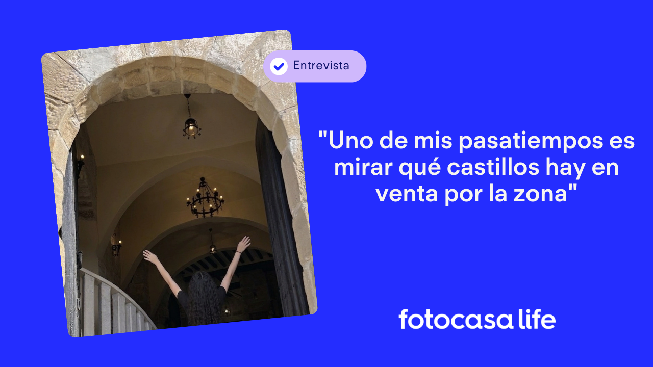 "Uno de mis pasatiempos es mirar qué castillos hay en venta por la zona"